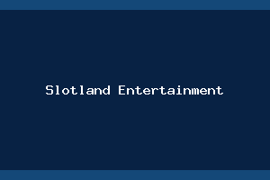 Slotland Entertainment